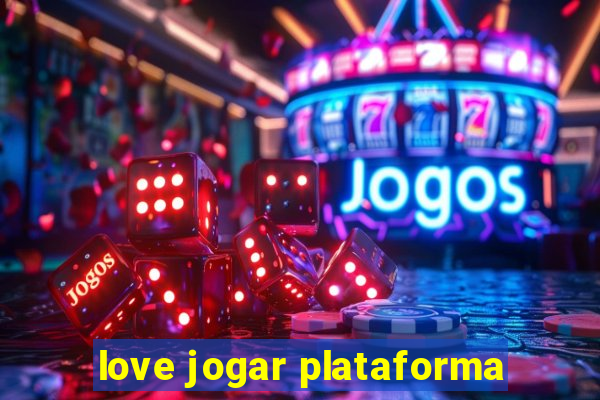 love jogar plataforma