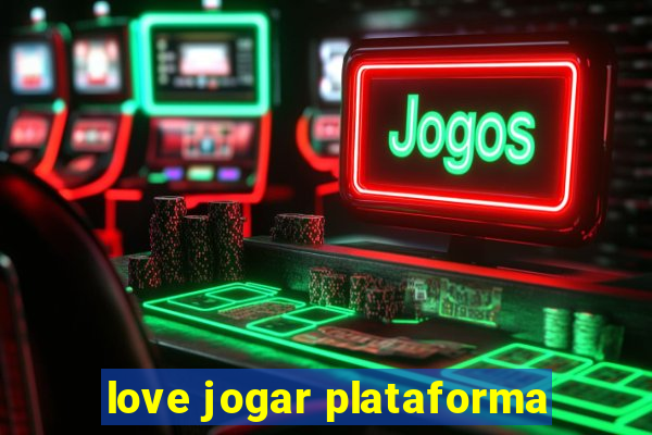 love jogar plataforma