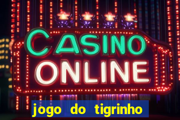 jogo do tigrinho aposta minima