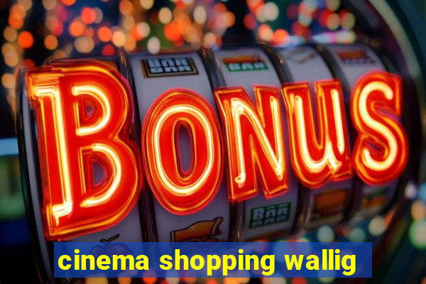 cinema shopping wallig