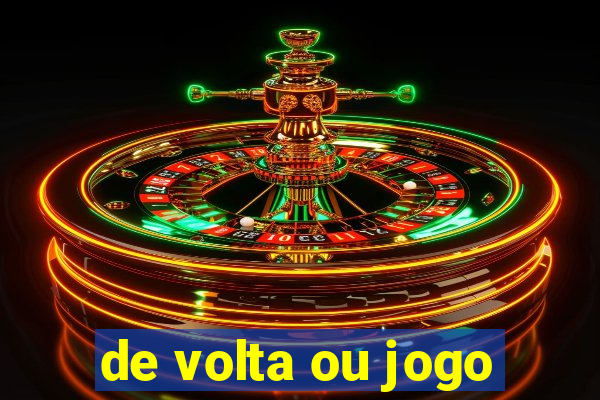 de volta ou jogo