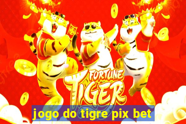 jogo do tigre pix bet