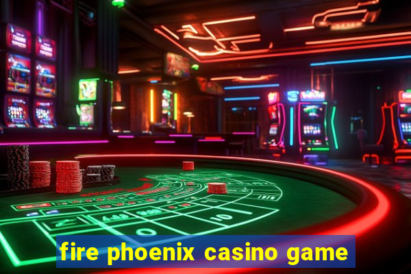 fire phoenix casino game