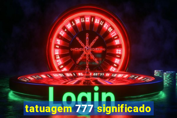 tatuagem 777 significado