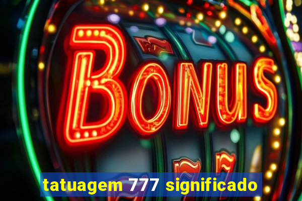 tatuagem 777 significado