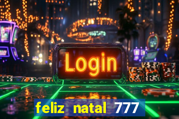 feliz natal 777 plataforma login