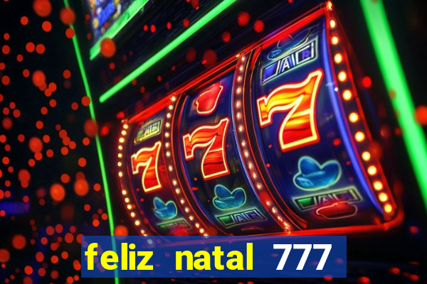 feliz natal 777 plataforma login