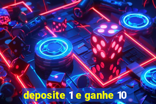 deposite 1 e ganhe 10