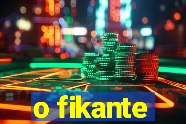 o fikante