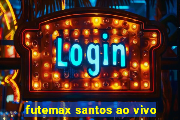 futemax santos ao vivo