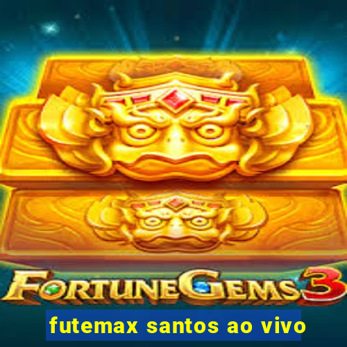 futemax santos ao vivo