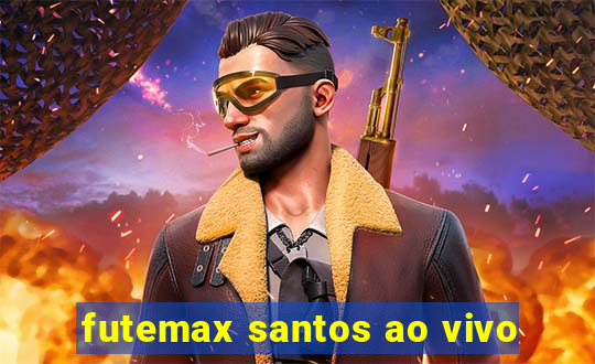 futemax santos ao vivo