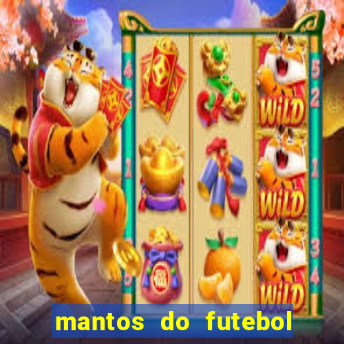 mantos do futebol jogos de hoje na tv