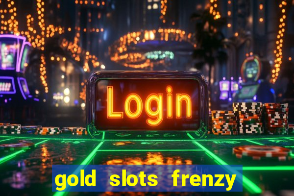 gold slots frenzy paga mesmo