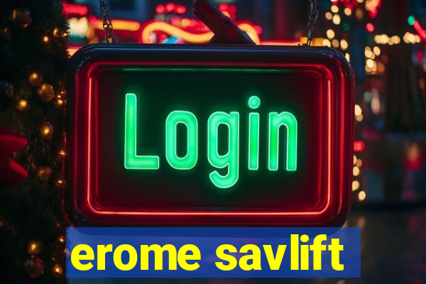 erome savlift