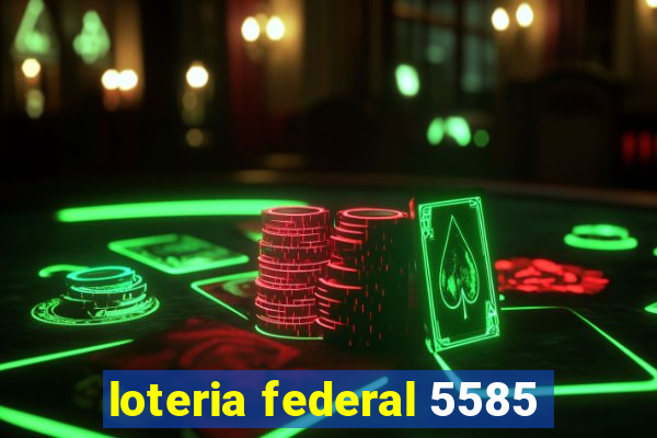 loteria federal 5585