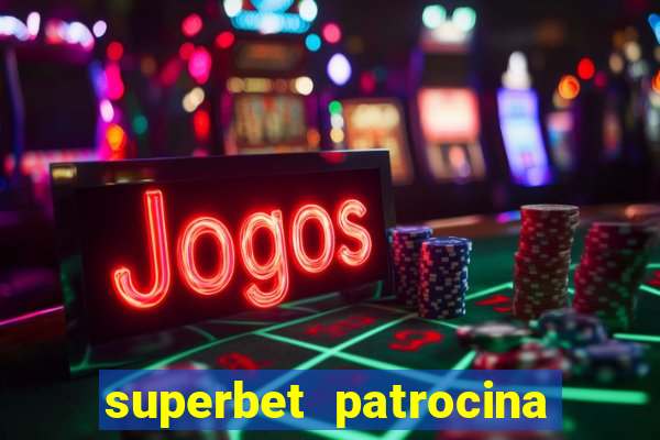 superbet patrocina quais times