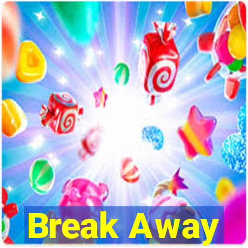 Break Away