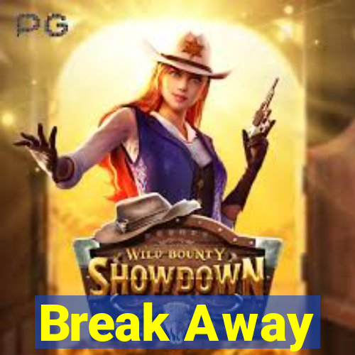 Break Away