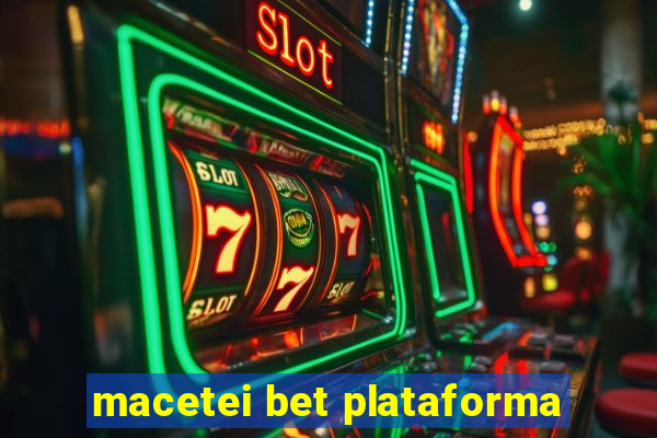 macetei bet plataforma