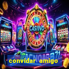 convidar amigo estrela bet