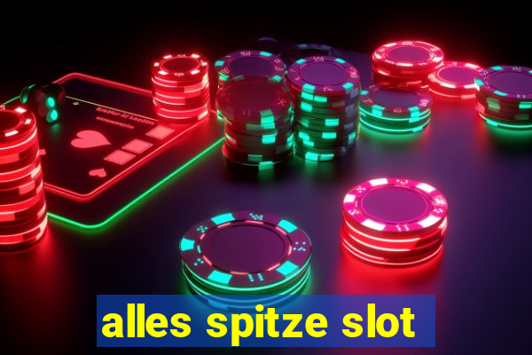 alles spitze slot