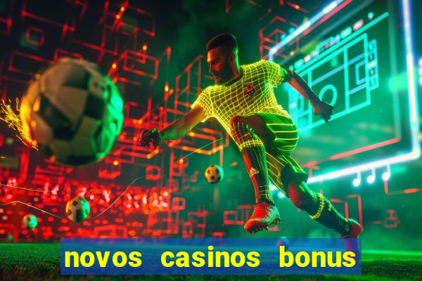 novos casinos bonus sem deposito