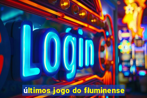 últimos jogo do fluminense