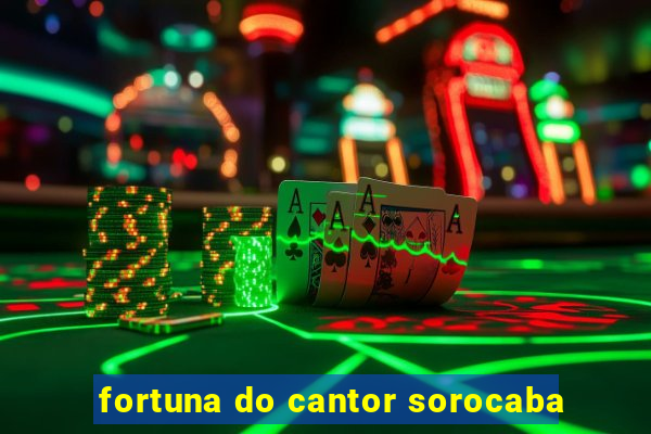 fortuna do cantor sorocaba