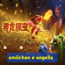 amiichan e angelix