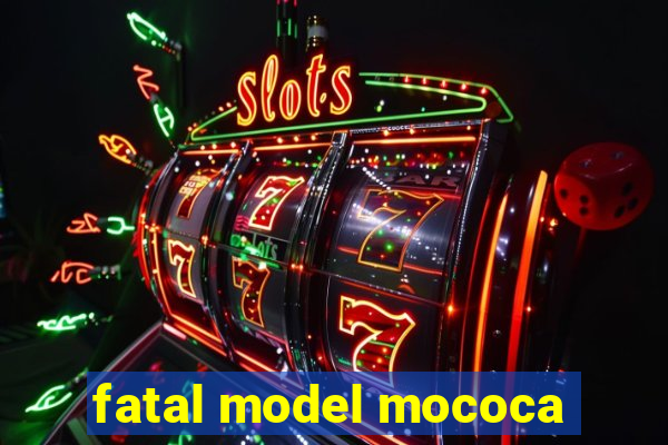 fatal model mococa