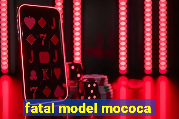 fatal model mococa