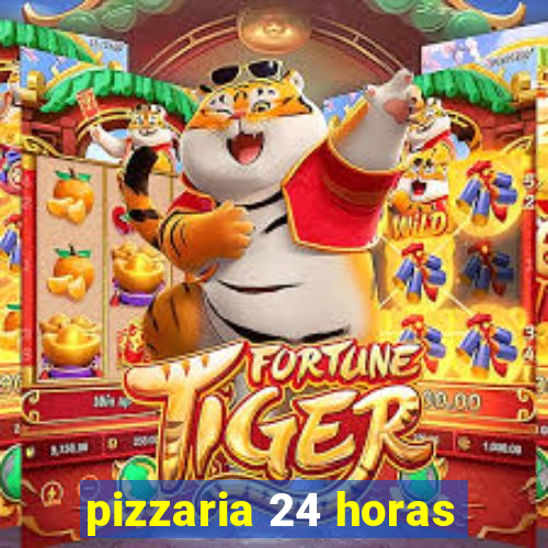 pizzaria 24 horas