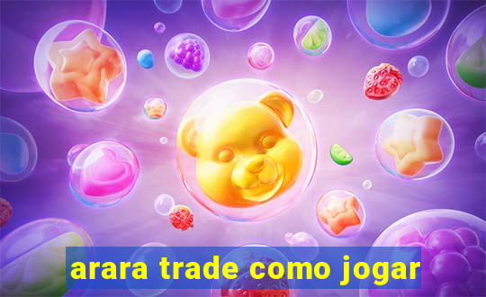 arara trade como jogar