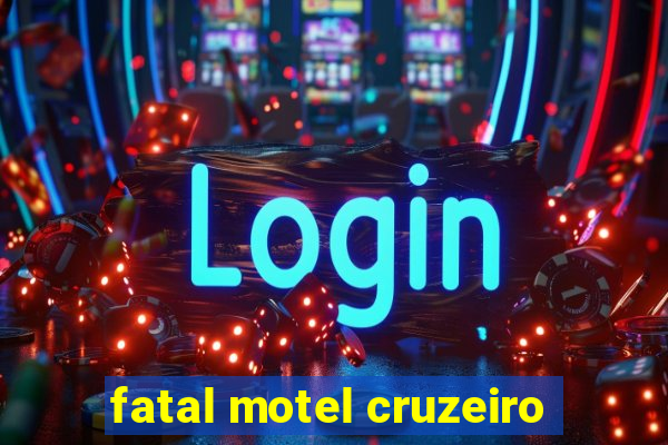 fatal motel cruzeiro