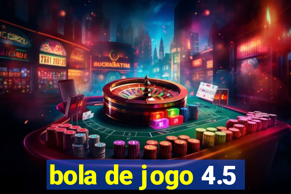 bola de jogo 4.5