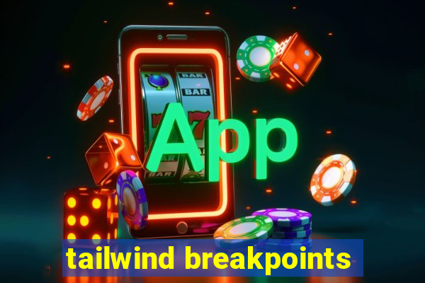 tailwind breakpoints