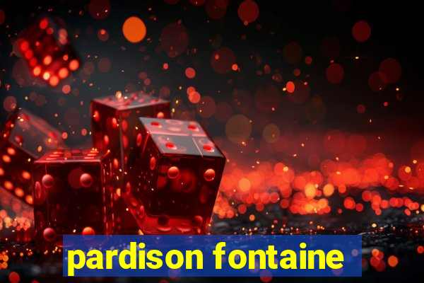 pardison fontaine