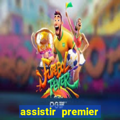 assistir premier league ao vivo