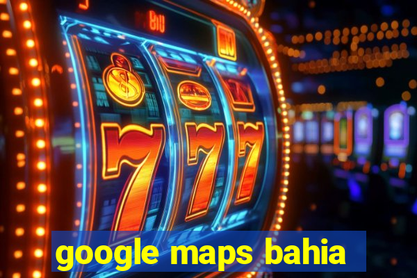 google maps bahia