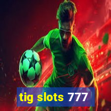 tig slots 777