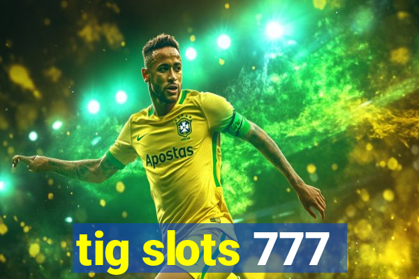 tig slots 777