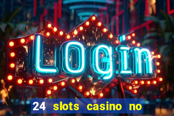 24 slots casino no deposit bonus