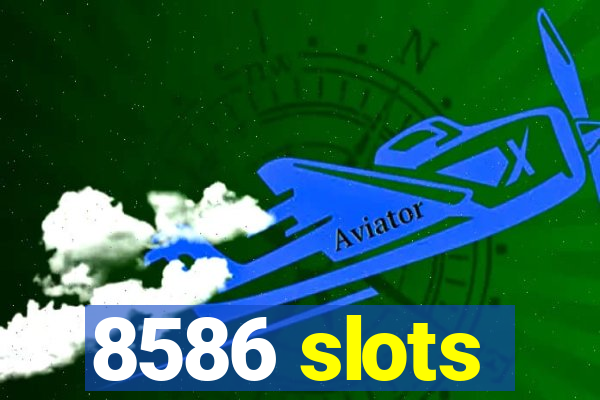 8586 slots