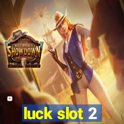 luck slot 2