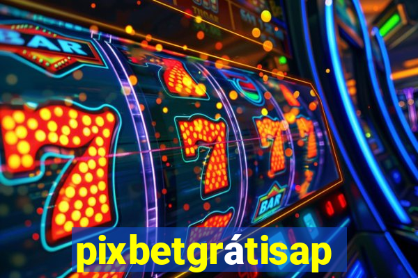 pixbetgrátisapp