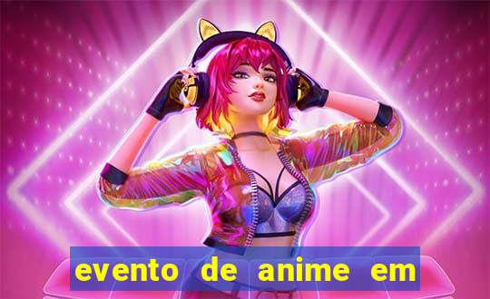 evento de anime em sp hoje