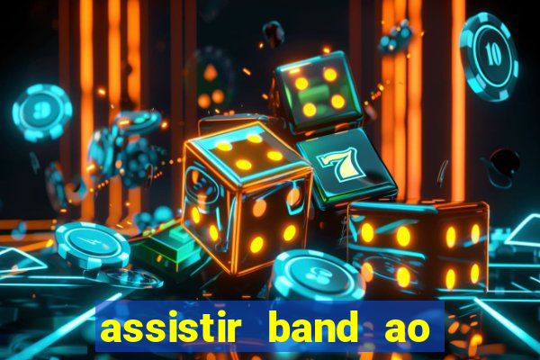 assistir band ao vivo multicanais