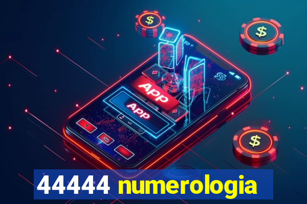 44444 numerologia