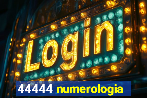 44444 numerologia